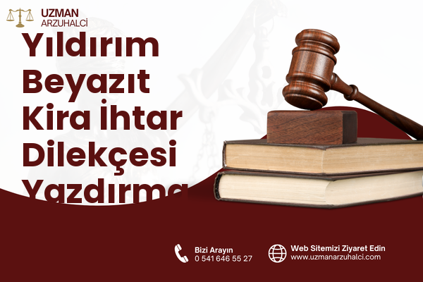Yıldırım Beyazıt Kira İhtar Dilekçesi Yazdırma - Merkez