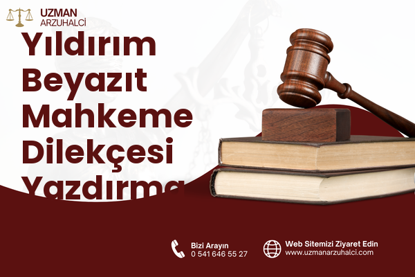 Yıldırım Beyazıt Mahkeme Dilekçesi Yazdırma - Payas