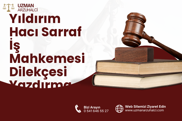 Yıldırım Hacı Sarraf İş Mahkemesi Dilekçesi Yazdırma - Merkez