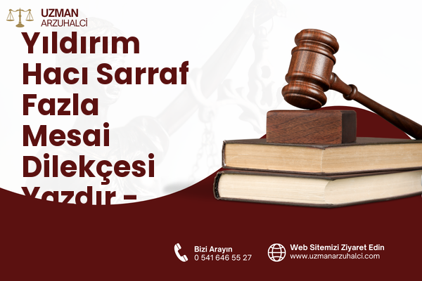 Yıldırım Hacı Sarraf Fazla Mesai Dilekçesi Yazdır - Merkez