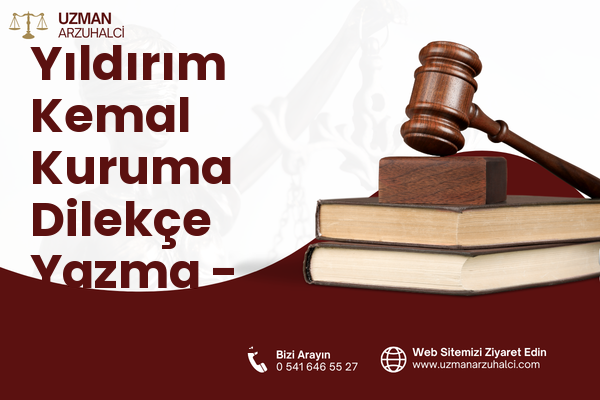 Yıldırım Kemal Kuruma Dilekçe Yazma - Sinanpaşa