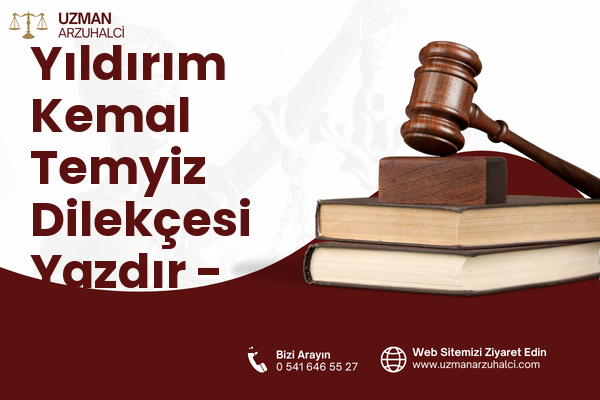Yıldırım Kemal Temyiz Dilekçesi Yazdır - Sinanpaşa
