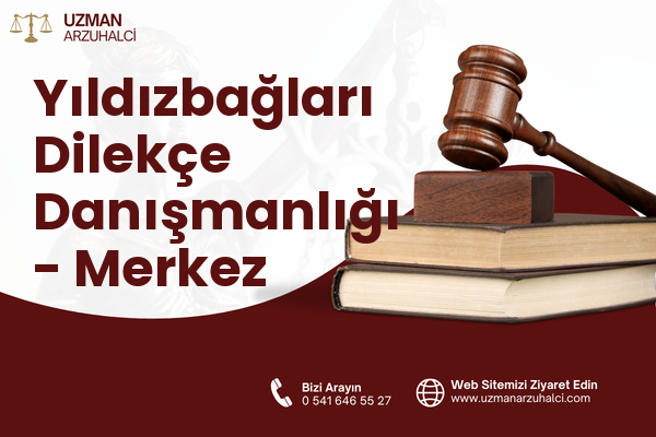 Yıldızbağları Dilekçe Danışmanlığı - Merkez