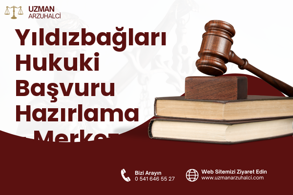 Yıldızbağları Hukuki Başvuru Hazırlama - Merkez
