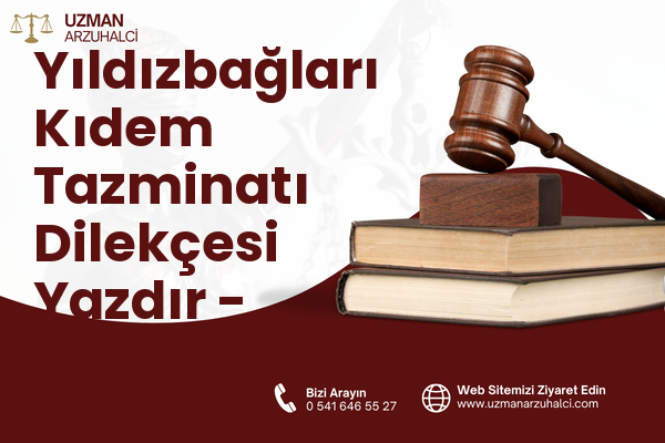 Yıldızbağları Kıdem Tazminatı Dilekçesi Yazdır - Merkez