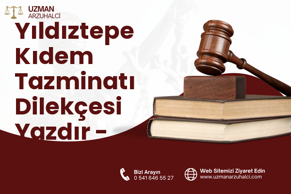 Yıldıztepe Kıdem Tazminatı Dilekçesi Yazdır - Nazilli