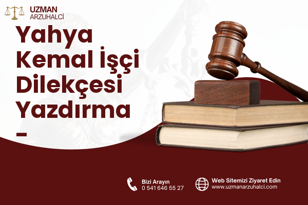 Yahya Kemal İşçi Dilekçesi Yazdırma - Dulkadiroğlu