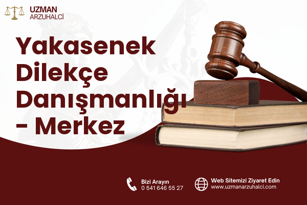 Yakasenek Dilekçe Danışmanlığı - Merkez