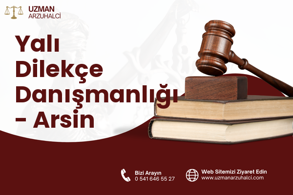 Yalı Dilekçe Danışmanlığı - Arsin