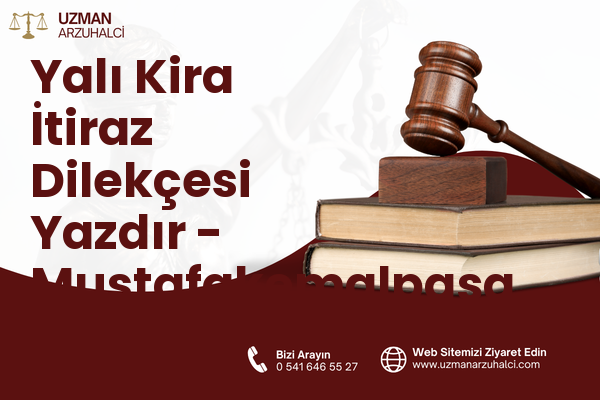 Yalı Kira İtiraz Dilekçesi Yazdır - Mustafakemalpaşa