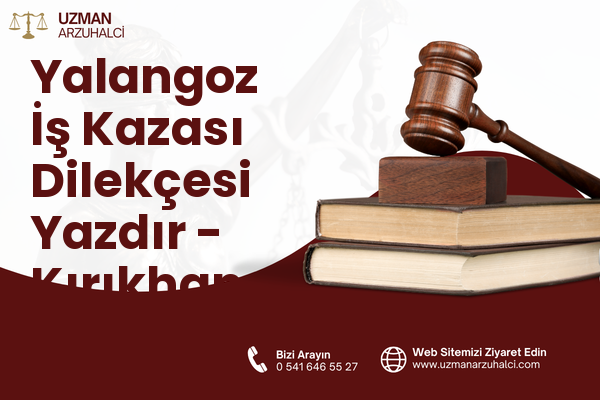 Yalangoz İş Kazası Dilekçesi Yazdır - Kırıkhan