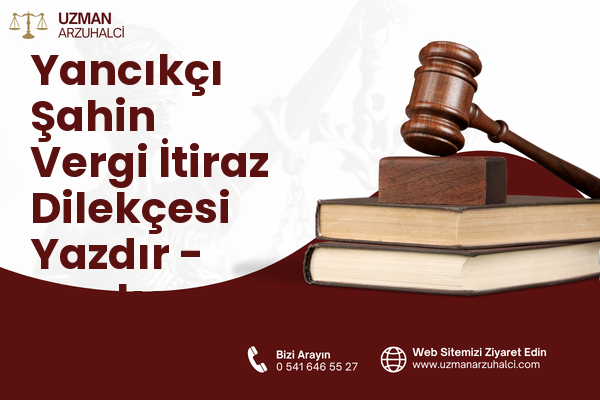 Yancıkçı Şahin Vergi İtiraz Dilekçesi Yazdır - Merkez