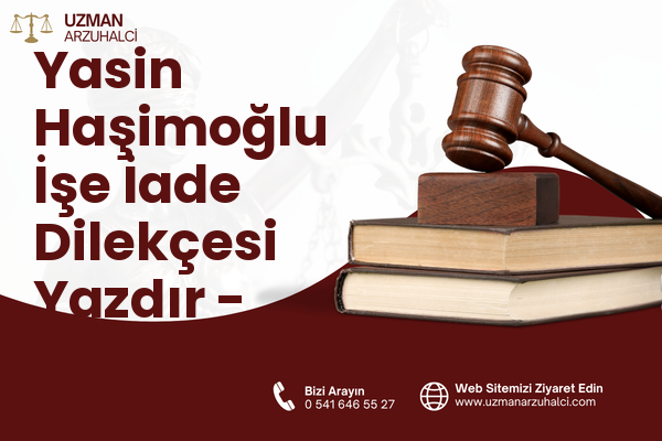 Yasin Haşimoğlu İşe İade Dilekçesi Yazdır - Oltu