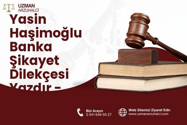 Yasin Haşimoğlu Banka Şikayet Dilekçesi Yazdır - Oltu