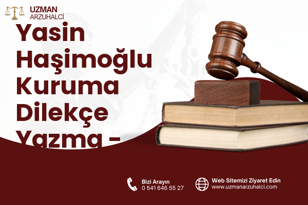 Yasin Haşimoğlu Kuruma Dilekçe Yazma - Oltu