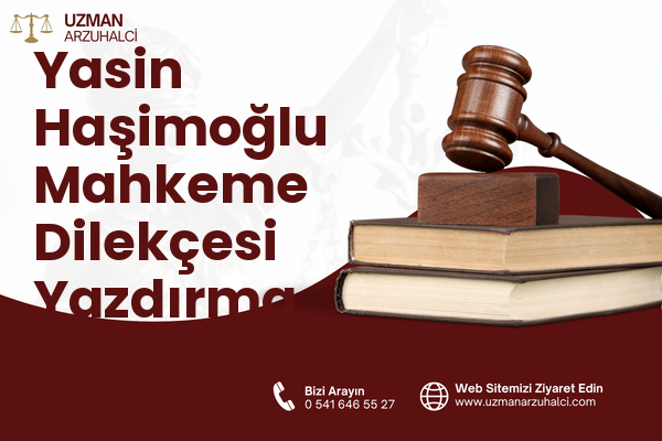 Yasin Haşimoğlu Mahkeme Dilekçesi Yazdırma - Oltu