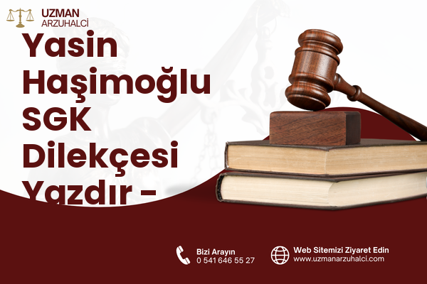 Yasin Haşimoğlu SGK Dilekçesi Yazdır - Oltu