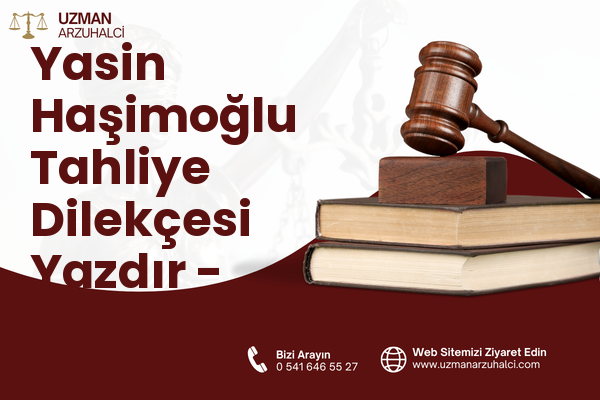 Yasin Haşimoğlu Tahliye Dilekçesi Yazdır - Oltu
