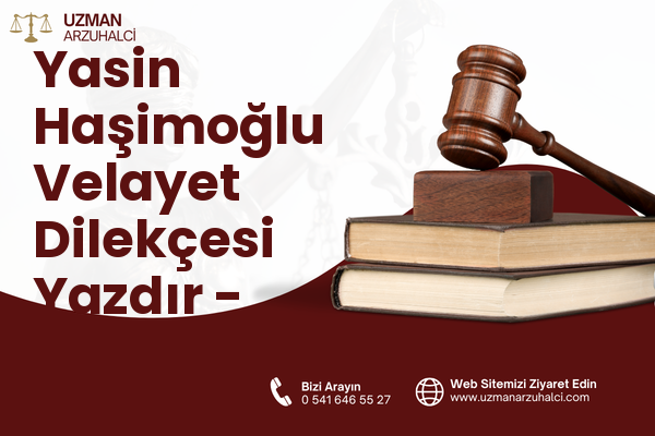 Yasin Haşimoğlu Velayet Dilekçesi Yazdır - Oltu