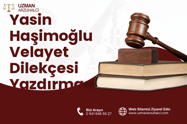Yasin Haşimoğlu Velayet Dilekçesi Yazdırma - Oltu