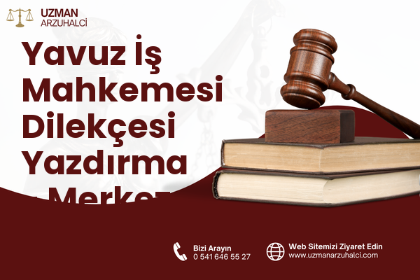 Yavuz İş Mahkemesi Dilekçesi Yazdırma - Merkez