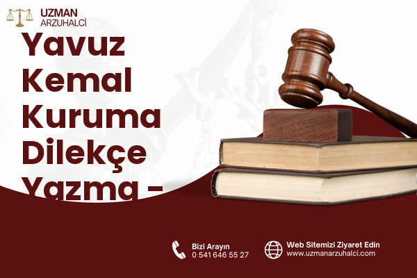 Yavuz Kemal Kuruma Dilekçe Yazma - Dereli