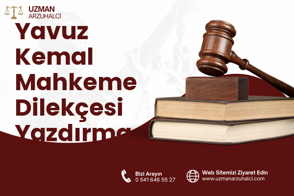 Yavuz Kemal Mahkeme Dilekçesi Yazdırma - Dereli