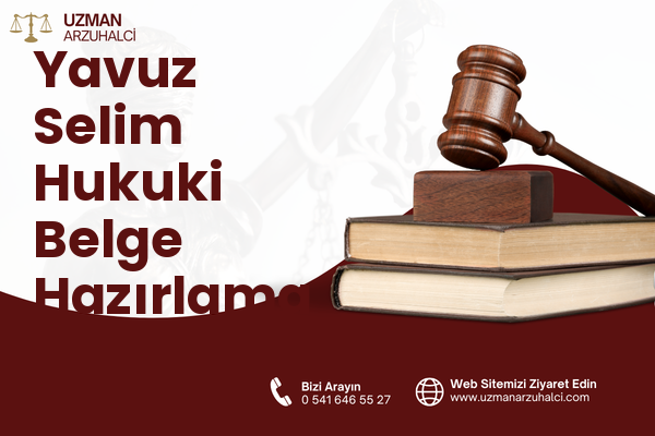 Yavuz Selim Hukuki Belge Hazırlama - Konak