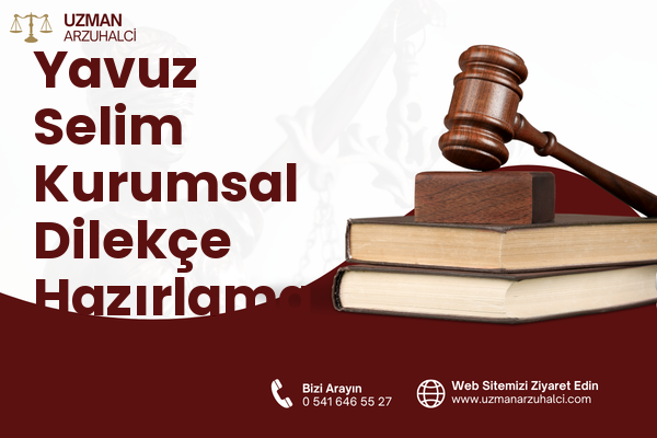 Yavuz Selim Kurumsal Dilekçe Hazırlama - Kahta