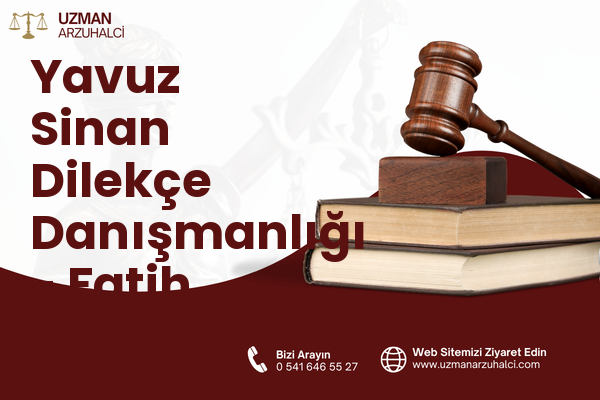 Yavuz Sinan Dilekçe Danışmanlığı - Fatih