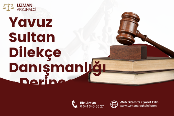 Yavuz Sultan Dilekçe Danışmanlığı - Derince