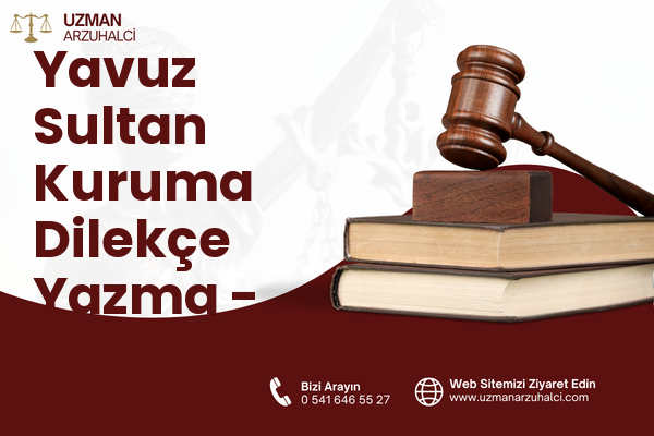Yavuz Sultan Kuruma Dilekçe Yazma - Derince