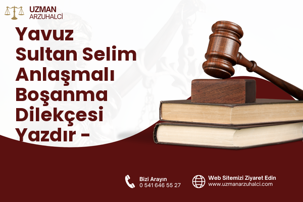 Yavuz Sultan Selim Anlaşmalı Boşanma Dilekçesi Yazdır - Merkez