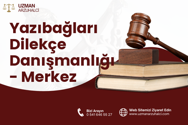 Yazıbağları Dilekçe Danışmanlığı - Merkez
