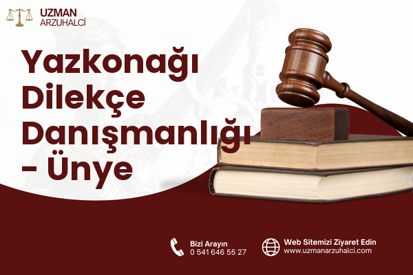 Yazkonağı Dilekçe Danışmanlığı - Ünye