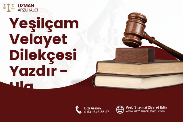 Yeşilçam Velayet Dilekçesi Yazdır - Ula