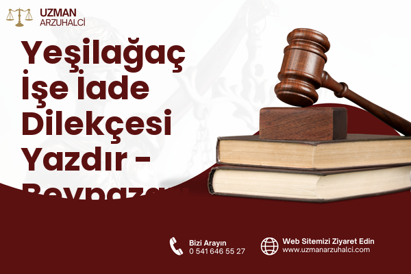 Yeşilağaç İşe İade Dilekçesi Yazdır - Beypazarı