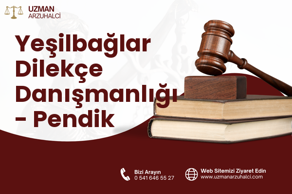 Yeşilbağlar Dilekçe Danışmanlığı - Pendik