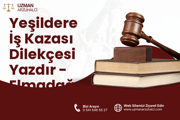 Yeşildere İş Kazası Dilekçesi Yazdır - Elmadağ