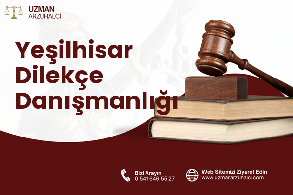Yeşilhisar Dilekçe Danışmanlığı