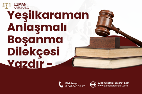 Yeşilkaraman Anlaşmalı Boşanma Dilekçesi Yazdır - Aksu