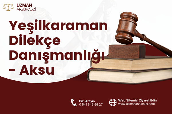 Yeşilkaraman Dilekçe Danışmanlığı - Aksu