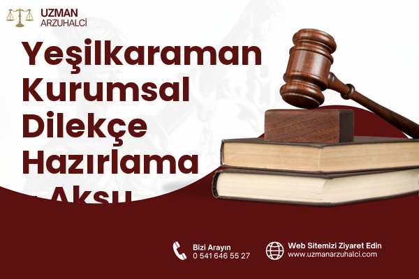 Yeşilkaraman Kurumsal Dilekçe Hazırlama - Aksu