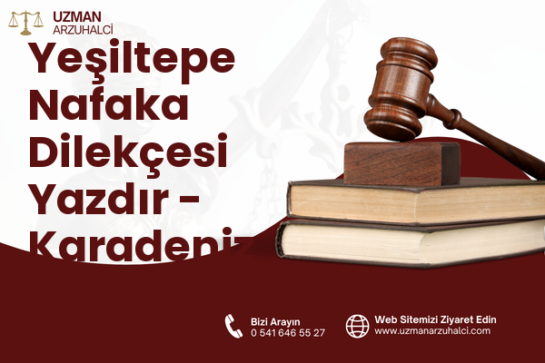 Yeşiltepe Nafaka Dilekçesi Yazdır - Karadeniz Ereğli