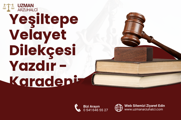 Yeşiltepe Velayet Dilekçesi Yazdır - Karadeniz Ereğli