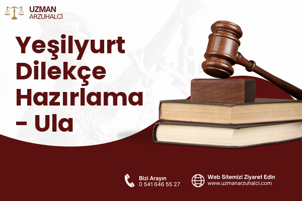 Yeşilyurt Dilekçe Hazırlama - Ula
