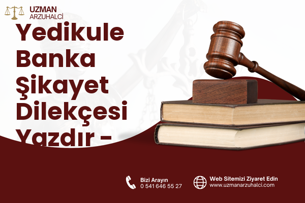 Yedikule Banka Şikayet Dilekçesi Yazdır - Fatih