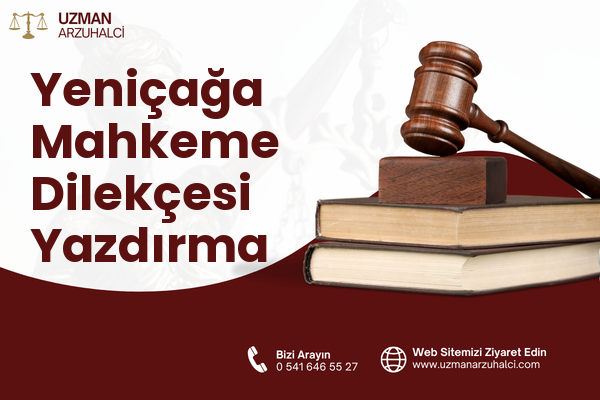 Yeniçağa Mahkeme Dilekçesi Yazdırma