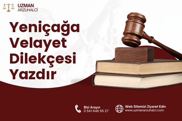 Yeniçağa Velayet Dilekçesi Yazdır