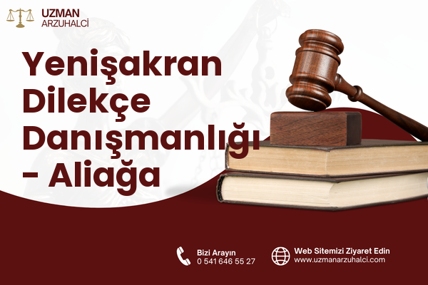 Yenişakran Dilekçe Danışmanlığı - Aliağa